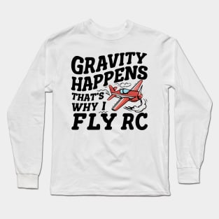 Gravity Happens That's Why I Fly Rc Plane Long Sleeve T-Shirt